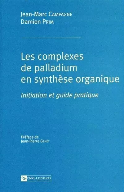 Complexes de palladium en synthèse organique (Les) - Jean-Marc Campagne - CNRS editions