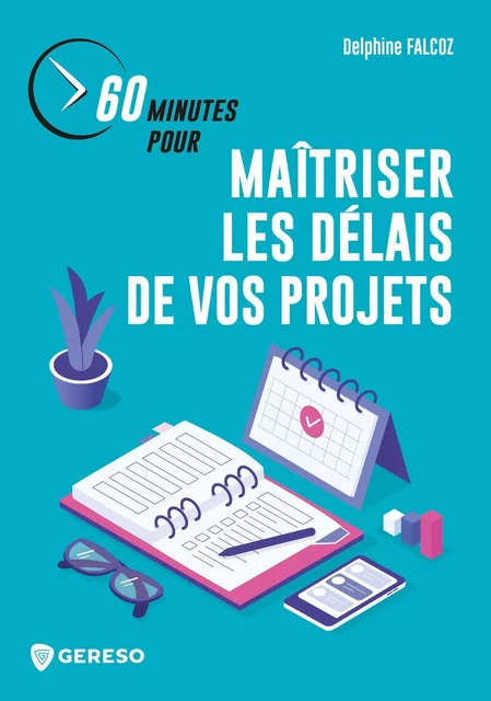 60 minutes pour maîtriser les délais de vos projets - Delphine Falcoz - GERESO