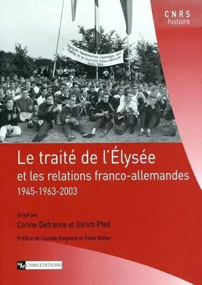 Le Traité de l'Elysée et les relations franco-allemandes - Corine Defrance, Ulrich Pfeil - CNRS editions