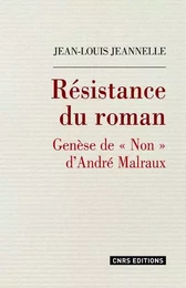 Résistance du roman. Genèse de Non d'André Malraux