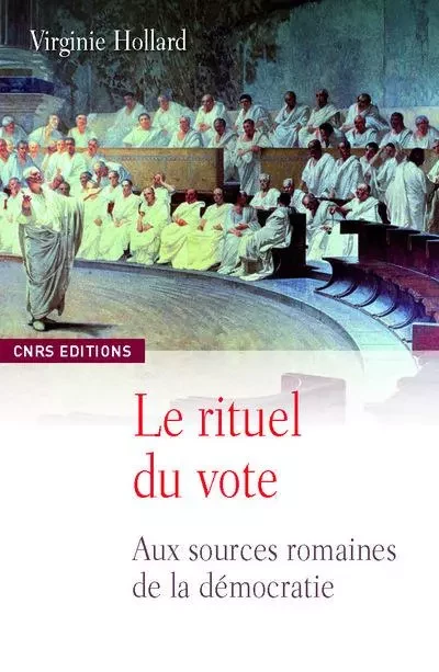 Le Rituel du vote - Les assemblées du peuple romain - Virginie Hollard - CNRS editions