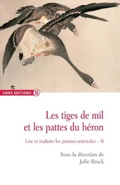 Les tiges de mil et les pattes du héron - tome 2 Lire et traduire les poésies orientales