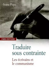 Traduire sous contrainte. Les écrivains et le communisme