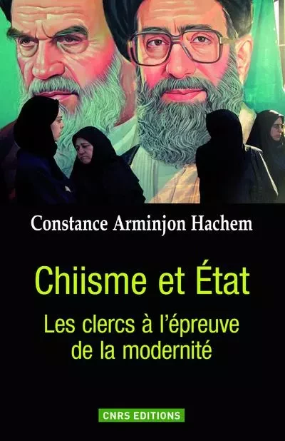 Chiisme et État. Les Clercs à l'épreuve de la modernité - Constance Arminjon - CNRS editions