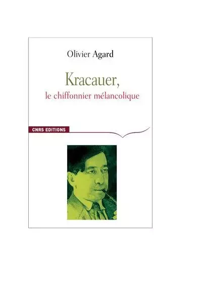 Kracauer, le chiffonnier mélancolique - Olivier Agard - CNRS editions