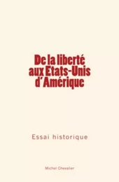 De la liberté aux Etats-Unis d'Amérique : Essai historique