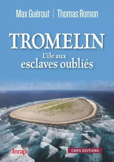 Tromelin. L'île aux esclaves oubliés (NE) - Max Guerout, Thomas Romon - CNRS editions