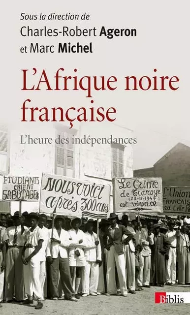 L'Afrique noire française. L'heure des indépendances - Charles-Robert Ageron, Marc Michel - CNRS editions