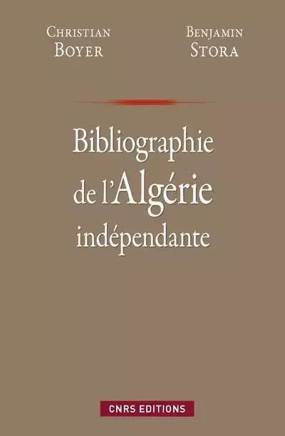 Bibliographie de l'Algérie depuis l'indépendance - Christian Boyer, Benjamin Stora - CNRS editions