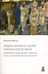 Évêques, pouvoir et société à Byzance (VIIIe-XIe siècle)