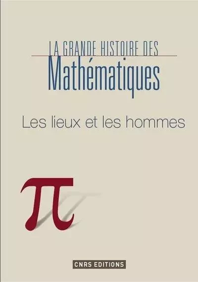 La Mathématique. Les lieux, les temps. - Claudio Bartocci, Piergiorgio Odifreddi - CNRS editions