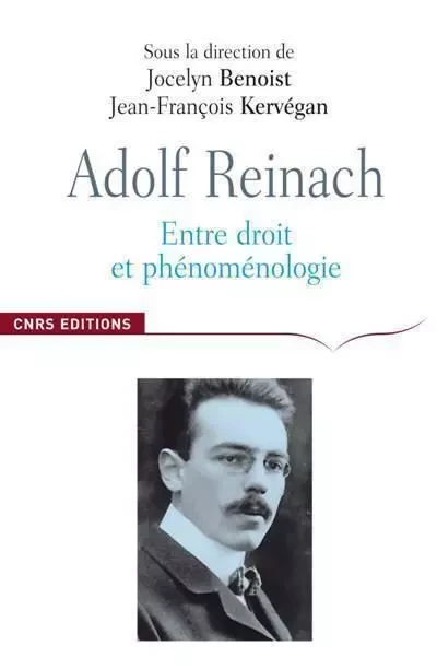 Adolf Reinach- Entre droit et phénoménologie - Jocelyn Benoist, Jean-François Kervégan - CNRS editions