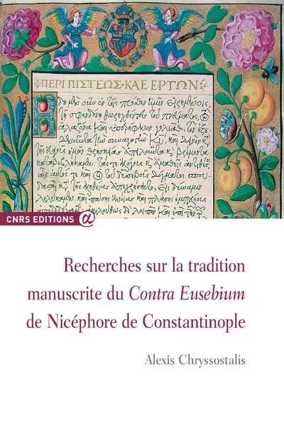 Recherches sur la tradition manuscrite du Contra Eusebium de Nicephore de Constantinople - Alexis Chryssostalis - CNRS editions