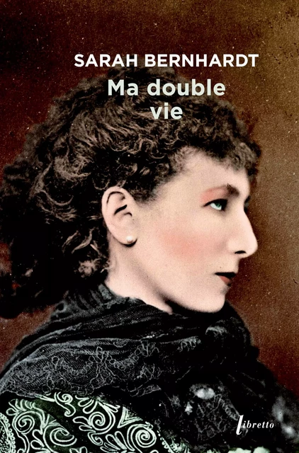 Ma double vie - Sarah Bernhardt - LIBRETTO