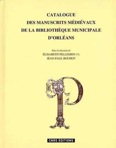 Le Catalogue des manuscrits de la Bibliothèque d'Orléans - Élisabeth Pellegrin, Jean-Paul Bouhot - CNRS editions