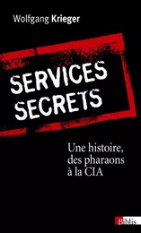 Services secrets. Une histoire, des pharaons à la