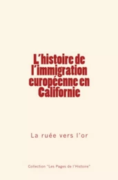 L'histoire de l'immigration européenne en Californie: La ruée vers l’or