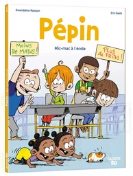 PÉPIN - TOME 2 - MIC-MAC À L'ÉCOLE