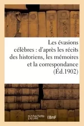 Les évasions célèbres : d'après les récits des historiens, les mémoires et la correspondance