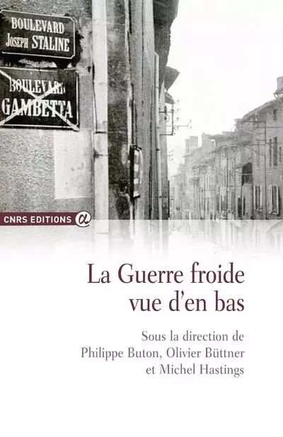 La guerre froide vue d'en bas - Philippe Buton, Olivier Buttner, Michel Hastings - CNRS editions