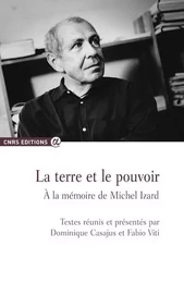 La terre et le pouvoir - A la mémoire de Michel Izard