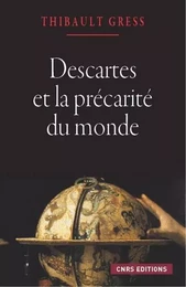 Descartes et la précarité du monde. Essai sur les