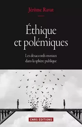 Ethique et polémiques. Les désaccords moraux dans la sphère publique