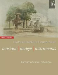 Musique, Images, Instruments n°16 - Itinérances musicales romantiques