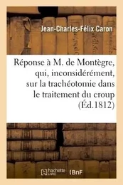 Réponse à M. de Montègre, qui, inconsidérément, a publié dans la Gazette de santé