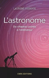 L'Astronome. Du chapeau pointu à l'ordinateur