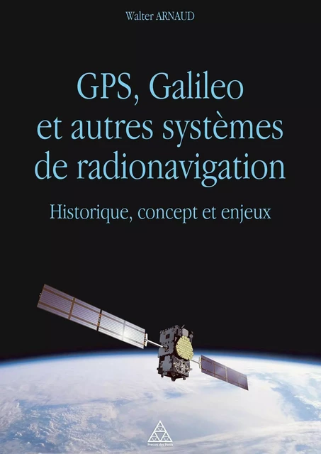 GPS, Galileo et autres systèmes de radionavigation - Walter Arnaud - PONTS CHAUSSEES