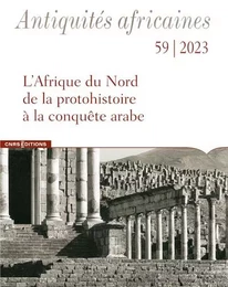 Antiquités africaines 59 - L'Afrique du Nord de la protohistoire à la conquête arabe