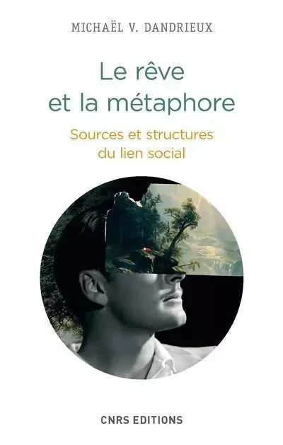 Le Rêve et la métaphore. Sources et structures du lien social - Michaël V. Dandrieux - CNRS editions