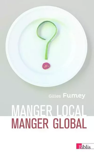 Manger local, manger global - Gilles FUMEY - CNRS editions