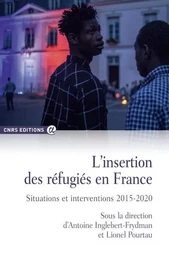 L'insertion des réfugiés en France. Situations et interventions 2015-2020