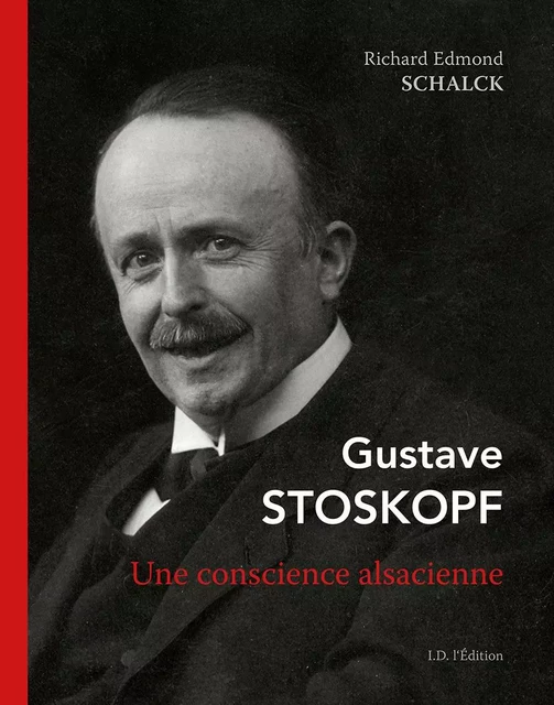 Gustave Stoskopf, une conscience alsacienne - Richard Edmond SCHALCK - ID