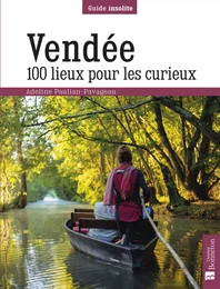 Vendée. 100 lieux pour les curieux