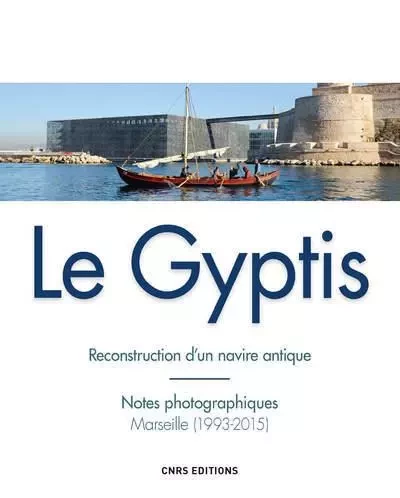 Le Gyptis. Reconstruction d'un navire antique -  Collectif - CNRS editions