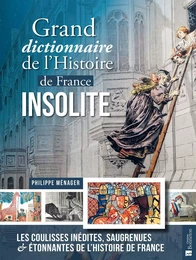 Grand dictionnaire de l'Histoire de France insolite