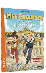 MES ENQUÊTES À L'ÉCOLE DES DÉTECTIVES - AVENTURE À VERSAILLES !