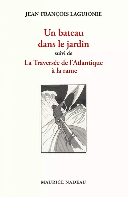 Un bateau dans le jardin - Suivi de La Traversée de l'Atlant - Jean-François LAGUIONIE - MAURICE NADEAU