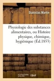 Physiologie des substances alimentaires,  Histoire physique, chimique, hygiénique et poétique