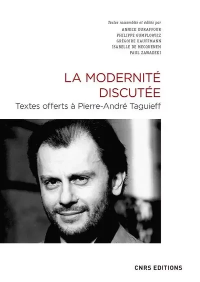 La Modernité discutée - Textes offerts à Pierre-André Taguieff -  Collectif - CNRS editions