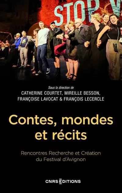 Contes, mondes et récits - Rencontres Recherche et Création du Festival d'Avignon - Catherine Courtet, Mireille Besson, Françoise Lavocat, François Lecercle - CNRS editions