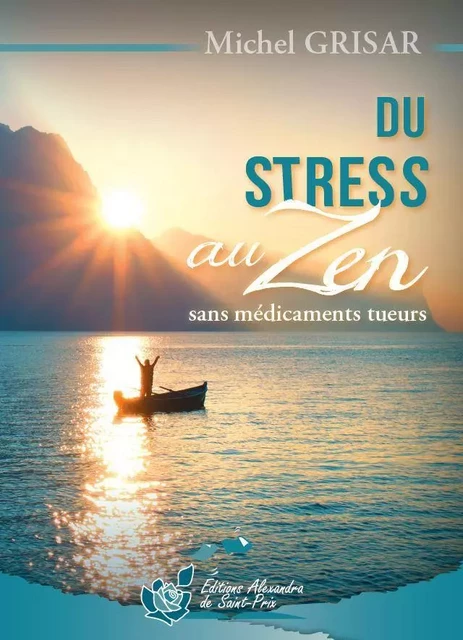 Du stress au zen Sans médicaments tueurs - Grisar Michel - ALEXANDRA PRIX