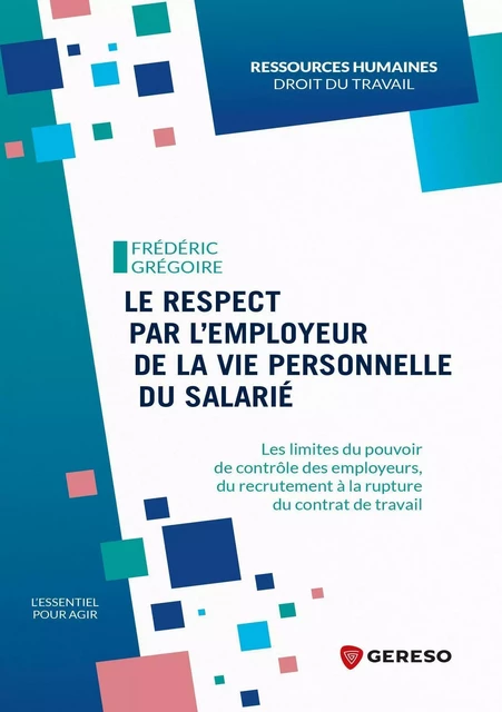 Le respect par l'employeur de la vie personnelle du salarié - Frédéric Grégoire - GERESO