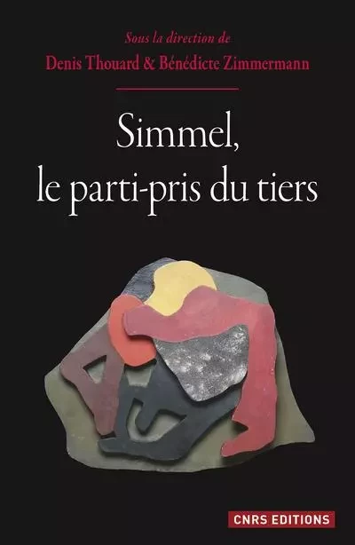 Simmel, le parti-pris du tiers - Denis THOUARD, Bénédicte Zimmermann - CNRS editions