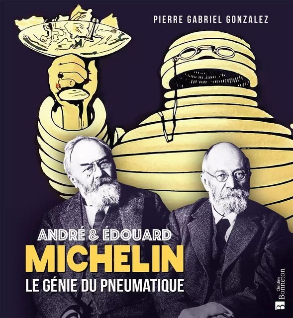 André et Édouard Michelin - Le génie du pneumatique - Pierre Gabriel Gonzalez - BONNETON