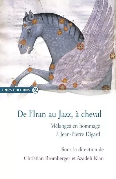 De l'Iran au jazz, à cheval-mélanges en hommage à Jean-Pierre Digard - Christian Bromberger, Azadeh Kian - CNRS editions