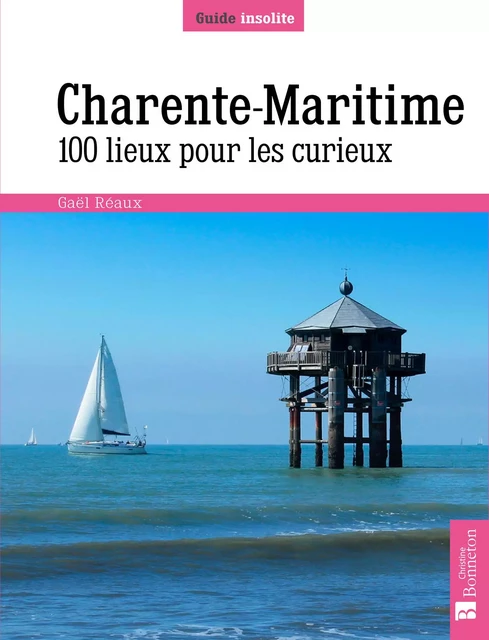 Charente-Maritime. 100 lieux pour les curieux - Gaël Réaux - BONNETON